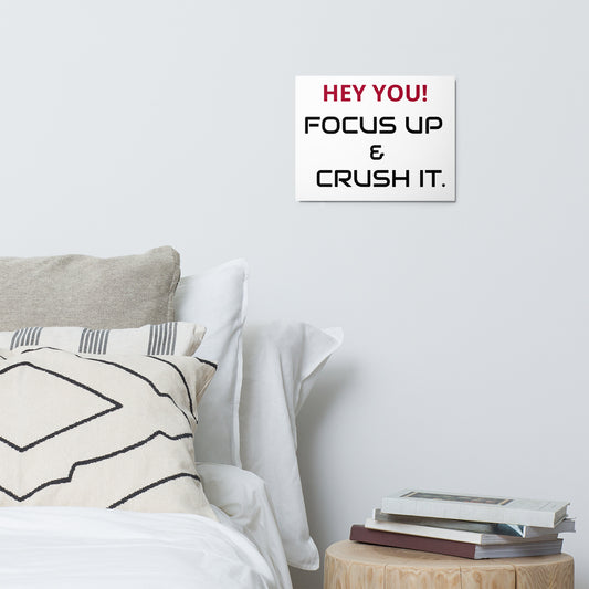 Hey You Focus Up & Crush It - Metal print